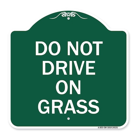 Signmission Designer Series Sign-Do Not Drive on Grass, Green & White Aluminum Sign, 18" x 18", GW-1818-24151 A-DES-GW-1818-24151